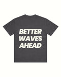 BETTER WAVES AHEAD -`GRIS